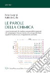 Le parole della chimica. I nomi e le formule che rendono comprensibili le molecole che compongono il nostro mondo, con uno sguardo finale ai polimeri e ad un caso di inquinamento planetario libro