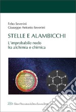 Stelle e alambicchi. L'improbabile nodo tra alchimia e chimica libro