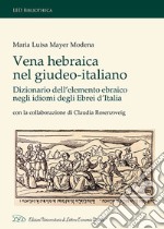 Vena Hebraica nel giudeo-italiano. Dizionario dell'elemento ebraico negli idiomi degli ebrei d'Italia. Con la collaborazione di Claudia Rosenzweig. Ediz. italiana, ebraica e inglese