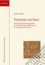 Nessuno Escluso. Ontologia dell'integrazione e fenomenologia dei processi di integrazione sociale