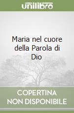 Maria nel cuore della Parola di Dio