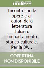 Incontri con le opere e gli autori della letteratura italiana. Inquadramento storico-culturale. Per la 3ª classe degli Ist. Professionali libro