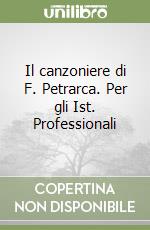 Il canzoniere di F. Petrarca. Per gli Ist. Professionali libro