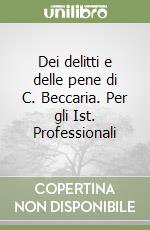 Dei delitti e delle pene di C. Beccaria. Per gli Ist. Professionali libro