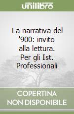La narrativa del '900: invito alla lettura. Per gli Ist. Professionali libro