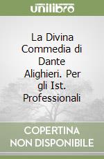 La Divina Commedia di Dante Alighieri. Per gli Ist. Professionali libro