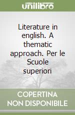 Literature in english. A thematic approach. Per le Scuole superiori libro