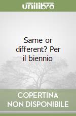 Same or different? Per il biennio libro