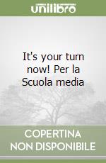 It's your turn now! Per la Scuola media libro