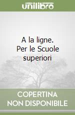 A la ligne. Per le Scuole superiori