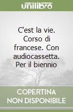 C'est la vie. Corso di francese. Con audiocassetta. Per il biennio libro