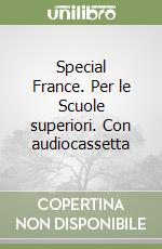 Special France. Per le Scuole superiori. Con audiocassetta