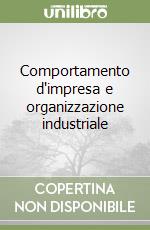 Comportamento d'impresa e organizzazione industriale