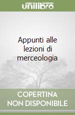 Appunti alle lezioni di merceologia libro