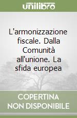 L'armonizzazione fiscale. Dalla Comunità all'unione. La sfida europea libro