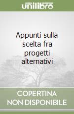 Appunti sulla scelta fra progetti alternativi