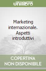 Marketing internazionale. Aspetti introduttivi libro