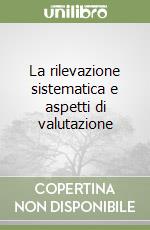 La rilevazione sistematica e aspetti di valutazione libro