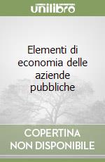 Elementi di economia delle aziende pubbliche libro