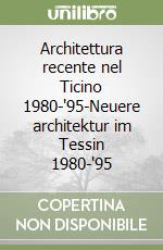 Architettura recente nel Ticino 1980-'95-Neuere architektur im Tessin 1980-'95 libro