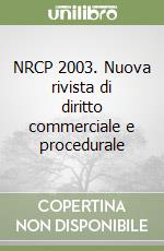 NRCP 2003. Nuova rivista di diritto commerciale e procedurale libro