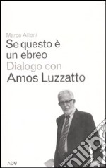 Se questo è un ebreo. Dialogo con Amos Luzzatto libro