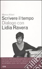 Scrivere il tempo. Dialogo con Lidia Ravera libro