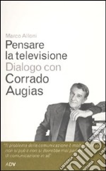 Pensare la televisione. Dialogo con Corrado Augias libro