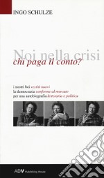 Noi nella crisi, chi paga il conto? libro