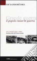 Grande guerra. Il popolo russo in guerra libro