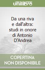 Da una riva e dall'altra: studi in onore di Antonio D'Andrea libro