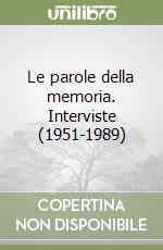 Le parole della memoria. Interviste (1951-1989) libro