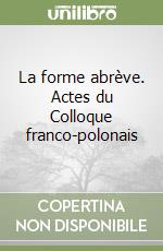 La forme abrève. Actes du Colloque franco-polonais libro