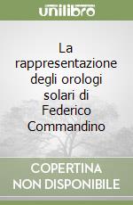 La rappresentazione degli orologi solari di Federico Commandino libro