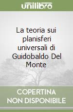 La teoria sui planisferi universali di Guidobaldo Del Monte