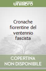 Cronache fiorentine del ventennio fascista