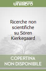 Ricerche non scientifiche su Sören Kierkegaard