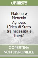 Platone e Menenio Agrippa. L'idea di Stato tra necessità e libertà libro