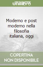 Moderno e post moderno nella filosofia italiana, oggi libro