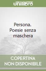 Persona. Poesie senza maschera