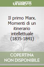 Il primo Marx. Momenti di un itinerario intellettuale (1835-1841) libro