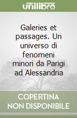 Galeries et passages. Un universo di fenomeni minori da Parigi ad Alessandria