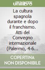 La cultura spagnola durante e dopo il franchismo. Atti del Convegno internazionale (Palermo, 4-6 maggio 1979) libro