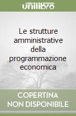 Le strutture amministrative della programmazione economica libro