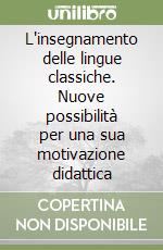 L'insegnamento delle lingue classiche. Nuove possibilità per una sua motivazione didattica