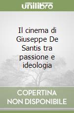 Il cinema di Giuseppe De Santis tra passione e ideologia