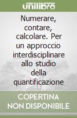 Numerare, contare, calcolare. Per un approccio interdisciplinare allo studio della quantificazione libro