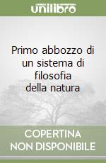 Primo abbozzo di un sistema di filosofia della natura libro