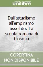 Dall'attualismo all'empirismo assoluto. La scuola romana di filosofia libro