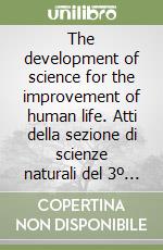 The development of science for the improvement of human life. Atti della sezione di scienze naturali del 3º Simposio (Siena-Kyôto, 4-8 luglio 1995)